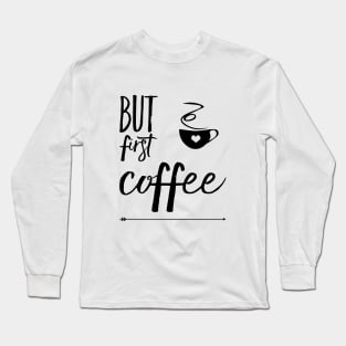 But first coffee Long Sleeve T-Shirt